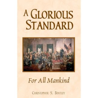 Constitution book - A Glorious Standard for All Mankind - Christopher Bentley